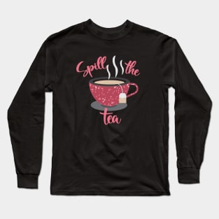 Spill-The-Tea Long Sleeve T-Shirt
